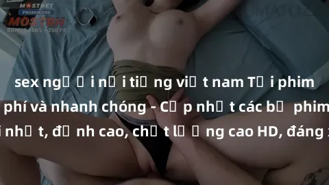 sex người nổi tiếng việt nam Tải phim sex về máy miễn phí và nhanh chóng - Cập nhật các bộ phim mới nhất, đỉnh cao, chất lượng cao HD, đáng xem. Hãy trải nghiệm ngay!