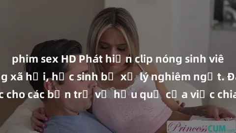 phim sex HD Phát hiện clip nóng sinh viên gây sốt trên mạng xã hội, học sinh bị xử lý nghiêm ngặt. Đây là cảnh giác cho các bạn trẻ về hậu quả của việc chia sẻ thông tin trái phép trên internet.