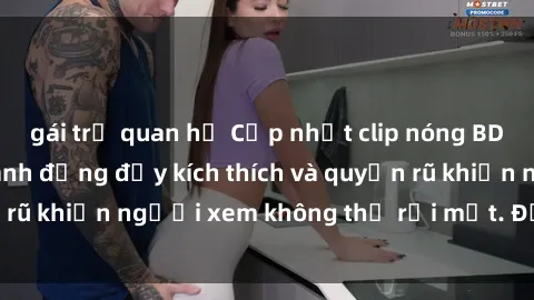 gái trẻ quan hệ Cập nhật clip nóng BDSM: Những pha hành động đầy kích thích và quyến rũ khiến người xem không thể rời mắt. Đừng bỏ lỡ!