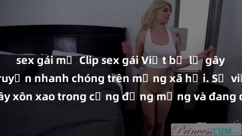 sex gái mỹ Clip sex gái Việt bị lộ gây chấn động, lan truyền nhanh chóng trên mạng xã hội. Sự việc đã gây xôn xao trong cộng đồng mạng và đang được công an điều tra làm rõ.