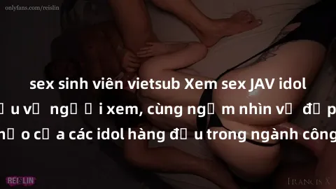 sex sinh viên vietsub Xem sex JAV idol HD để thỏa mãn khẩu vị người xem, cùng ngắm nhìn vẻ đẹp hoàn hảo của các idol hàng đầu trong ngành công nghiệp giải trí ủàiện nay.