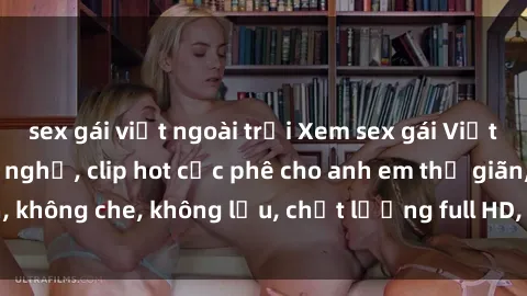 sex gái việt ngoài trời Xem sex gái Việt không che tại nhà nghỉ, clip hot cực phê cho anh em thư giãn, không che, không lậu, chất lượng full HD, không che, mới nhất.