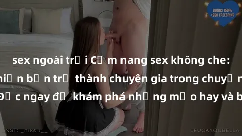 sex ngoài trời Cẩm nang sex không che: Những bí quyết khiến bạn trở thành chuyên gia trong chuyện ấy! Đọc ngay để khám phá những mẹo hay và bí quyết tình dục không che.