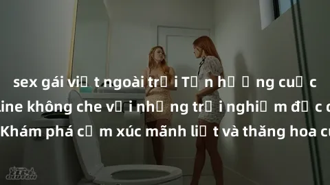 sex gái việt ngoài trời Tận hưởng cuộc sống tình dục online không che với những trải nghiệm độc đáo và mới lạ. Khám phá cảm xúc mãnh liệt và thăng hoa cùng đối tác tại các trang web chuyên nghiệp.