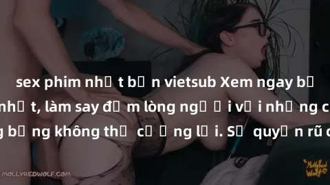 sex phim nhật bản vietsub Xem ngay bộ phim sex milf hot nhất, làm say đắm lòng người với những cảnh nóng bỏng không thể cưỡng lại. Sự quyến rũ của MILF sẽ khiến bạn mãnh liệt!