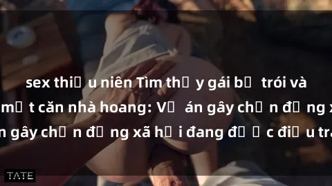 sex thiếu niên Tìm thấy gái bị trói và bị hiếp dâm trong một căn nhà hoang: Vụ án gây chấn động xã hội đang được điều tra vào.