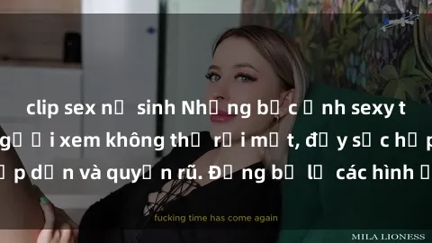 clip sex nữ sinh Những bức ảnh sexy tá gợi cảm khiến người xem không thể rời mắt, đầy sức hấp dẫn và quyến rũ. Đừng bỏ lỡ các hình ảnh nóng bỏng này!