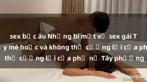 sex bắc âu Những bí mật về sex gái Tây: Sự quyến rũ đầy mê hoặc và không thể cưỡng lại của phụ nữ Tây phương