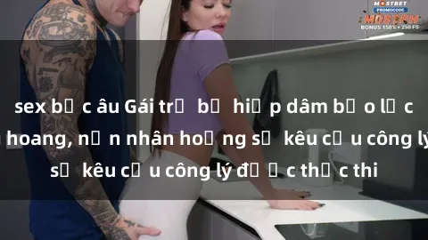 sex bắc âu Gái trẻ bị hiếp dâm bạo lực trong khu rừng hoang, nạn nhân hoảng sợ kêu cầu công lý được thực thi