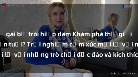 gái bị trói hiếp dâm Khám phá thế giới sex trực tuyến: Hơn tuổi? Trải nghiệm cảm xúc mới lạ với những trò chơi độc đáo và kích thích người lớn