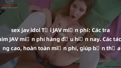 sex jav idol Tải JAV miễn phí: Các trang web cung cấp phim JAV miễn phí hàng đầu hiện nay. Các tác phẩm chất lượng cao, hoàn toàn miễn phí, giúp bạn thỏa mãn niềm đam mê mà không tốn kém.
