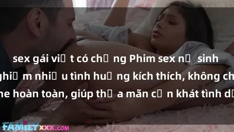 sex gái việt có chồng Phim sex nữ sinh mới nhất: Trải nghiệm nhiều tình huống kích thích, không che hoàn toàn, giúp thỏa mãn cơn khát tình dục của các bạn trẻ