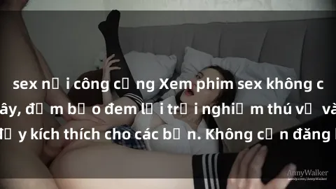 sex nơi công cộng Xem phim sex không che miễn phí tại đây, đảm bảo đem lại trải nghiệm thú vị và đầy kích thích cho các bạn. Không cần đăng ký, hoàn toàn miễn phí.