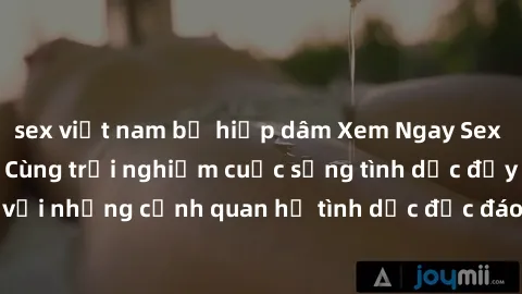 sex việt nam bị hiếp dâm Xem Ngay Sex  Vietsub Full HD - Cùng trải nghiệm cuộc sống tình dục đầy kích thích với những cảnh quan hệ tình dục độc đáo và mãnh liệt trong bộ phim này!