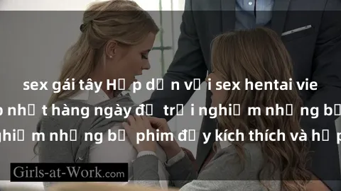 sex gái tây Hấp dẫn với sex hentai vietsub mới nhất, cập nhật hàng ngày để trải nghiệm những bộ phim đầy kích thích và hấp dẫn.