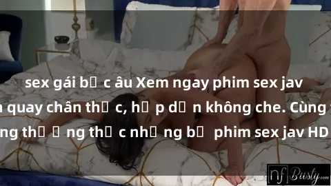 sex gái bắc âu Xem ngay phim sex jav HD với những cảnh quay chân thực, hấp dẫn không che. Cùng thưởng thức những bộ phim sex jav HD hot nhất hiện nay!